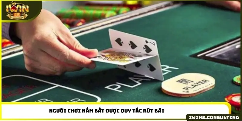 Người chơi nắm bắt được quy tắc rút bài