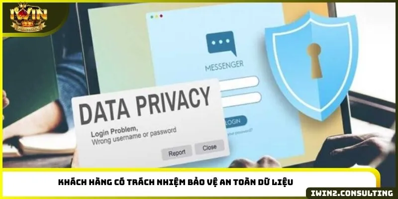 Khách hàng có trách nhiệm bảo vệ an toàn dữ liệu