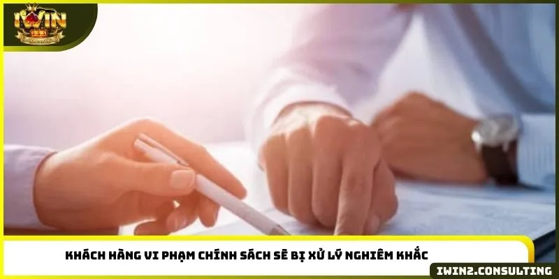 Khách hàng vi phạm chính sách sẽ bị xử lý nghiêm khắc