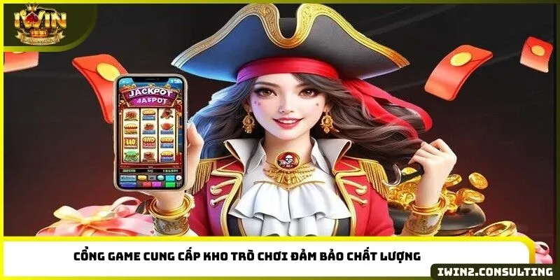 Cổng game cung cấp kho trò chơi đảm bảo chất lượng
