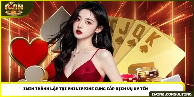 IWIN thành lập tại Philippine cung cấp dịch vụ uy tín