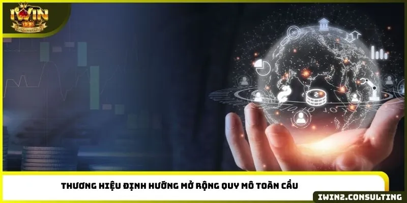 Thương hiệu định hướng mở rộng quy mô toàn cầu