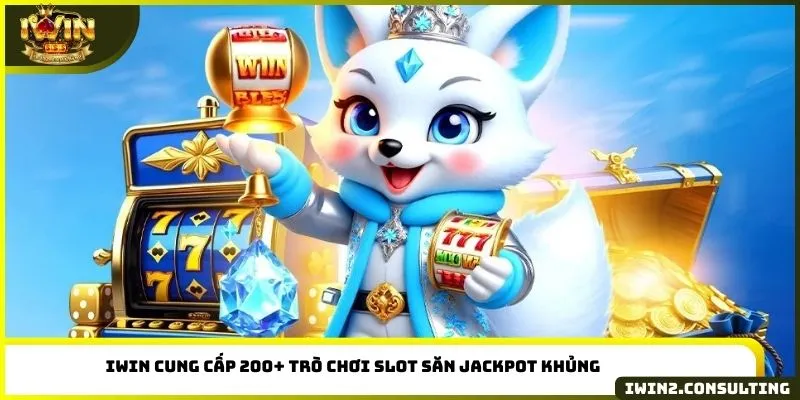 IWIN cung cấp 200+ trò chơi slot săn Jackpot khủng
