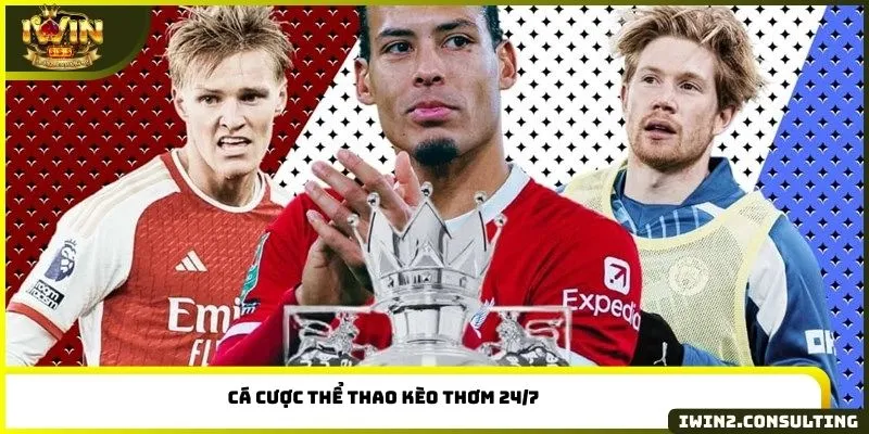 Cá cược thể thao kèo thơm 24/7