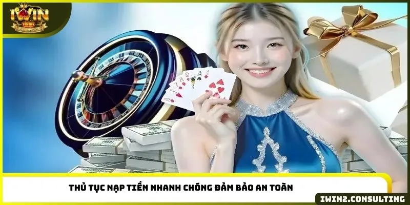 Thủ tục nạp tiền nhanh chóng đảm bảo an toàn