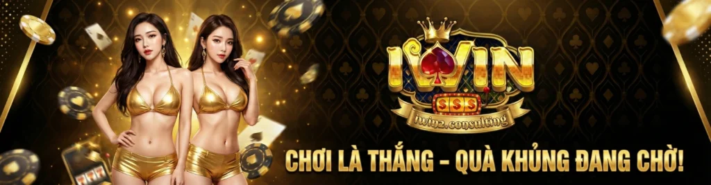 iwin banner chơi là thằng quà khủng đang chờ