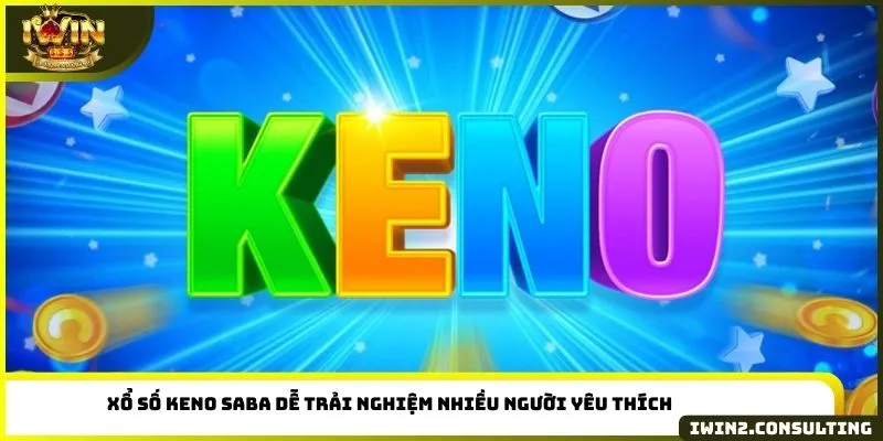 Xổ số Keno Saba dễ trải nghiệm nhiều người yêu thích