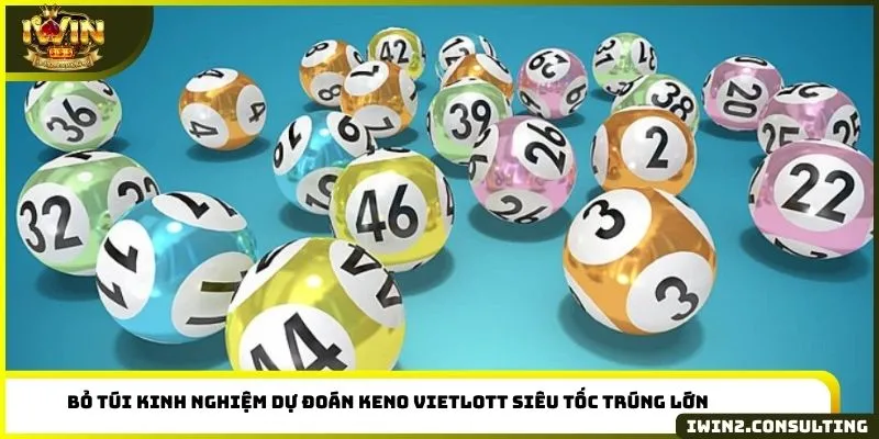 Bỏ túi kinh nghiệm dự đoán Keno Vietlott siêu tốc trúng lớn