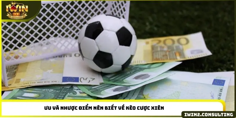 Ưu và nhược điểm nên biết về kèo cược xiên