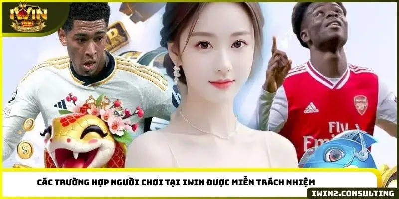 Các trường hợp người chơi tại IWIN được miễn trách nhiệm