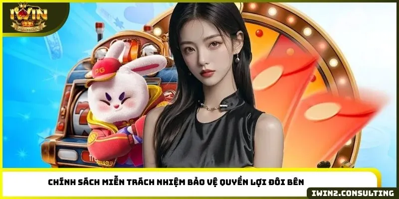 Chính sách miễn trách nhiệm bảo vệ quyền lợi đôi bên