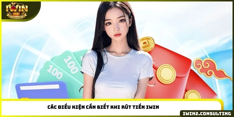 Các điều kiện cần biết khi rút tiền IWIN