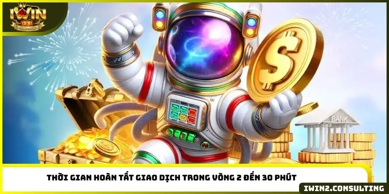 Thời gian hoàn tất giao dịch trong vòng 2 đến 30 phút