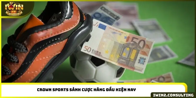 Crown Sports sảnh cược hàng đầu hiện nay